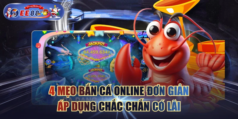 4 Mẹo Bắn Cá Online Đơn Giản Áp Dụng Chắc Chắn Có Lãi