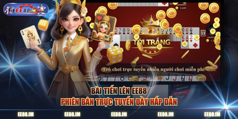 Bài tiến lên EE88 phiên bản trực tuyến đầy hấp dẫn
