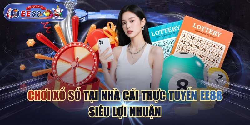 Chơi Xổ Số Tại Nhà Cái Trực Tuyến EE88 Siêu Lợi Nhuận