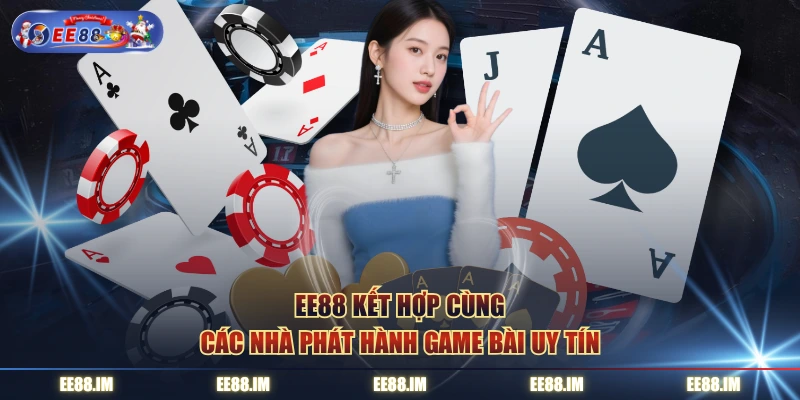 EE88 kết hợp cùng các nhà phát hành game bài uy tín