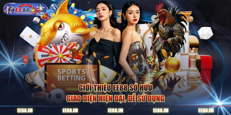 Giới thiệu EE88 sở hữu giao diện hiện đại, dễ sử dụng