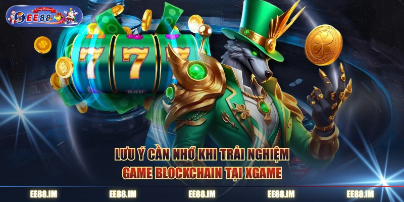 Lưu ý cần nhớ khi trải nghiệm game blockchain tại Xgame