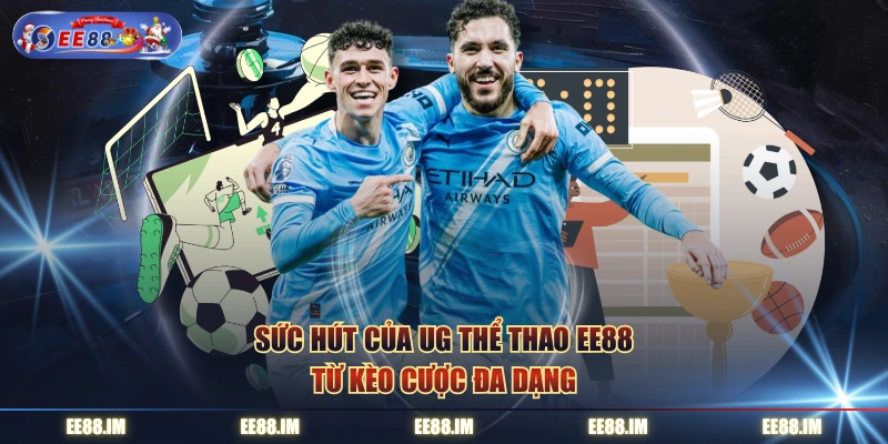 Sức hút của UG thể thao EE88 từ kèo cược đa dạng