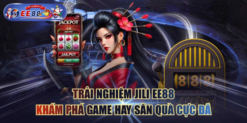Trải Nghiệm Jili EE88 Khám Phá Game Hay Săn Quà Cực Đã